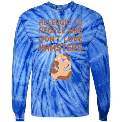 Allergic To People Who Dont Love Hamsters Funny Quote Meaningful Gift Tie-Dye Long Sleeve Shirt