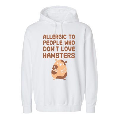 Allergic To People Who Dont Love Hamsters Funny Quote Meaningful Gift Garment-Dyed Fleece Hoodie