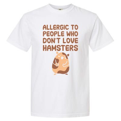 Allergic To People Who Dont Love Hamsters Funny Quote Meaningful Gift Garment-Dyed Heavyweight T-Shirt