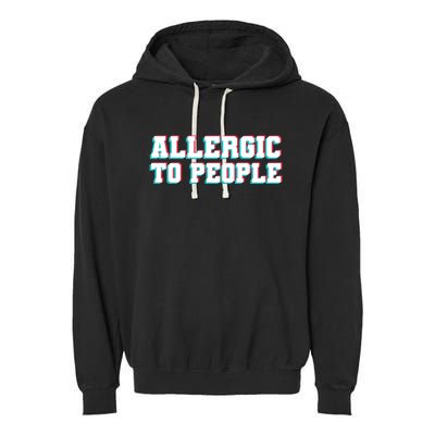 Allergic To People Allergy Allergic Rhinitis Gift Garment-Dyed Fleece Hoodie