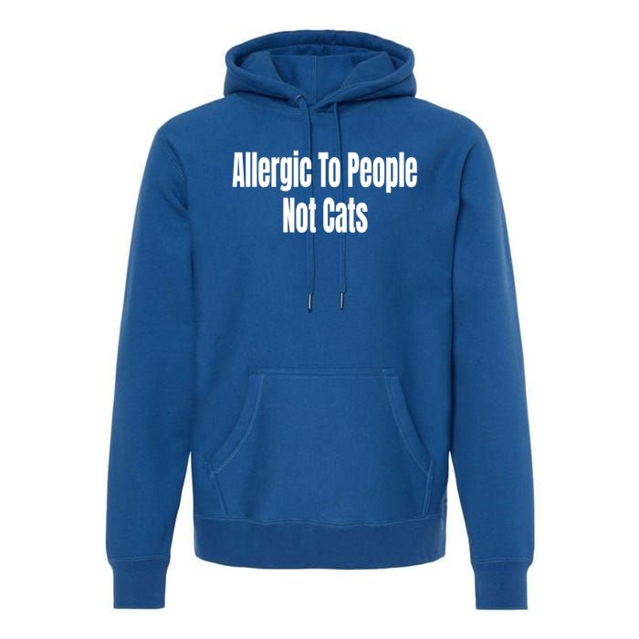 Allergic To People Not Cats Funny Cat Gift Premium Hoodie