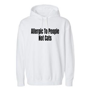 Allergic To People Not Cats Funny Cat Gift Garment-Dyed Fleece Hoodie