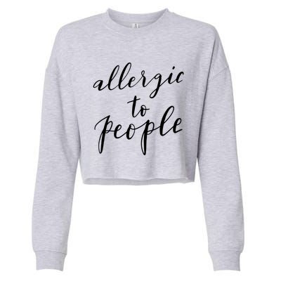 Allergic To People Funny Gift Funny Introvert Sarcastic Cropped Pullover Crew