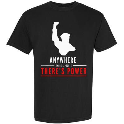 Anywhere There's People, There's Power Garment-Dyed Heavyweight T-Shirt