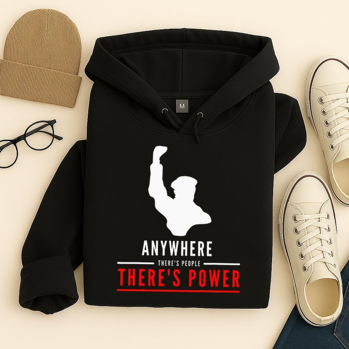 Anywhere There's People, There's Power Hoodie