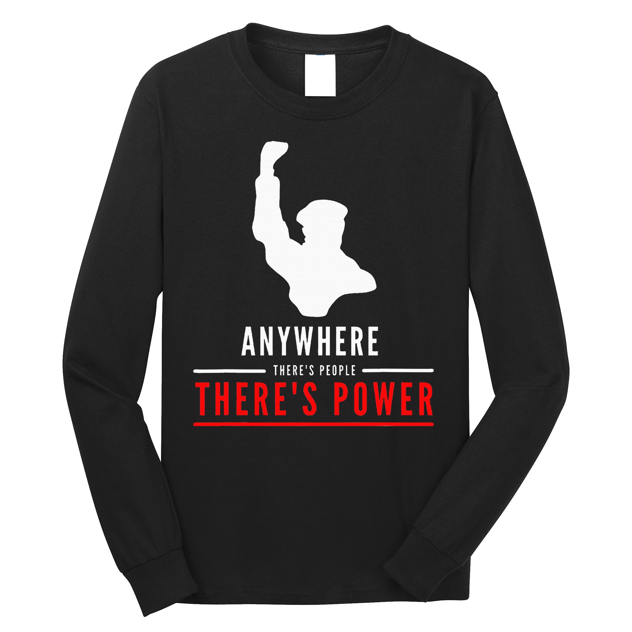 Anywhere There's People, There's Power Long Sleeve Shirt