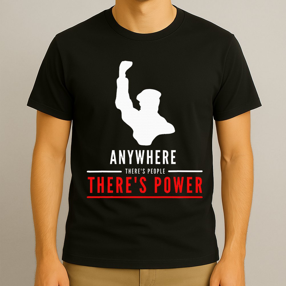 Anywhere There's People, There's Power T-Shirt