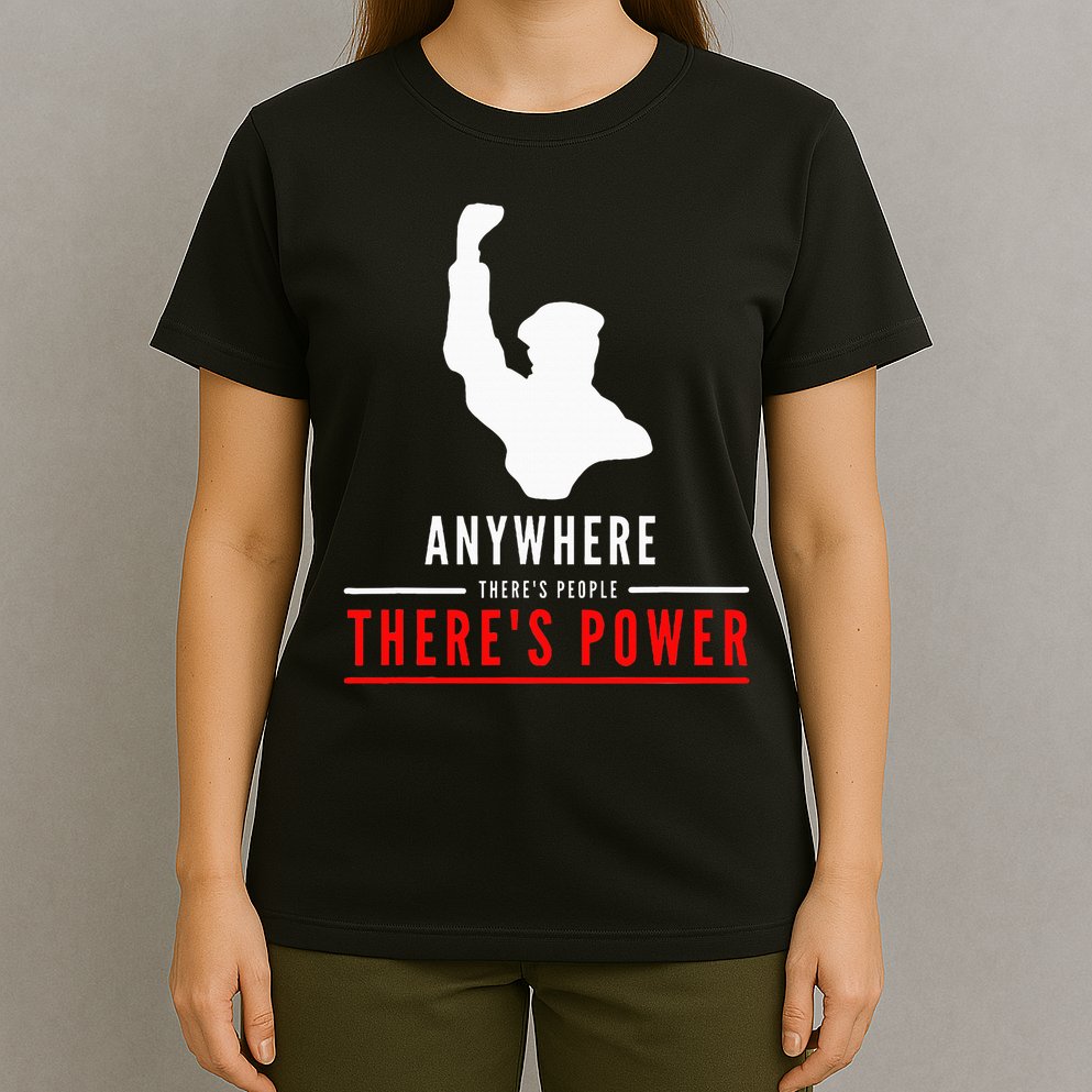 Anywhere There's People, There's Power T-Shirt