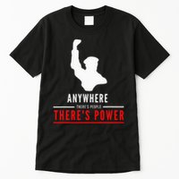 Anywhere There's People, There's Power Tall T-Shirt