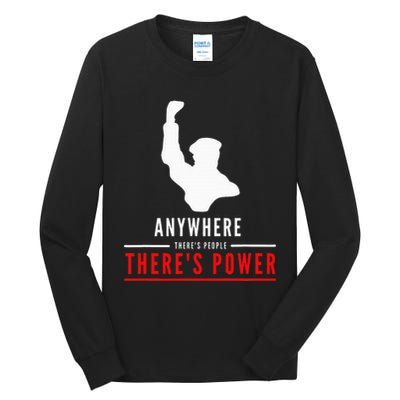 Anywhere There's People, There's Power Tall Long Sleeve T-Shirt