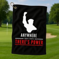 Anywhere There's People, There's Power Golf Towel