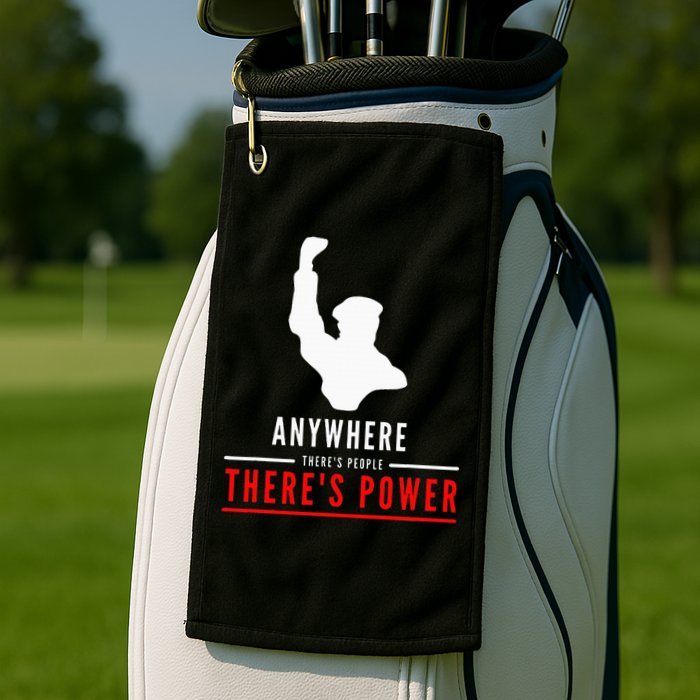 Anywhere There's People, There's Power Golf Towel