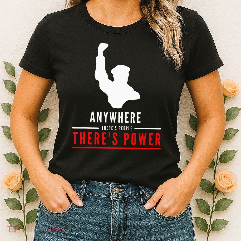 Anywhere There's People, There's Power Womens T-Shirt