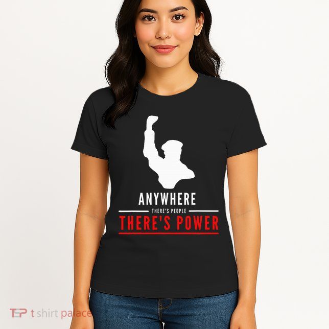 Anywhere There's People, There's Power Womens T-Shirt