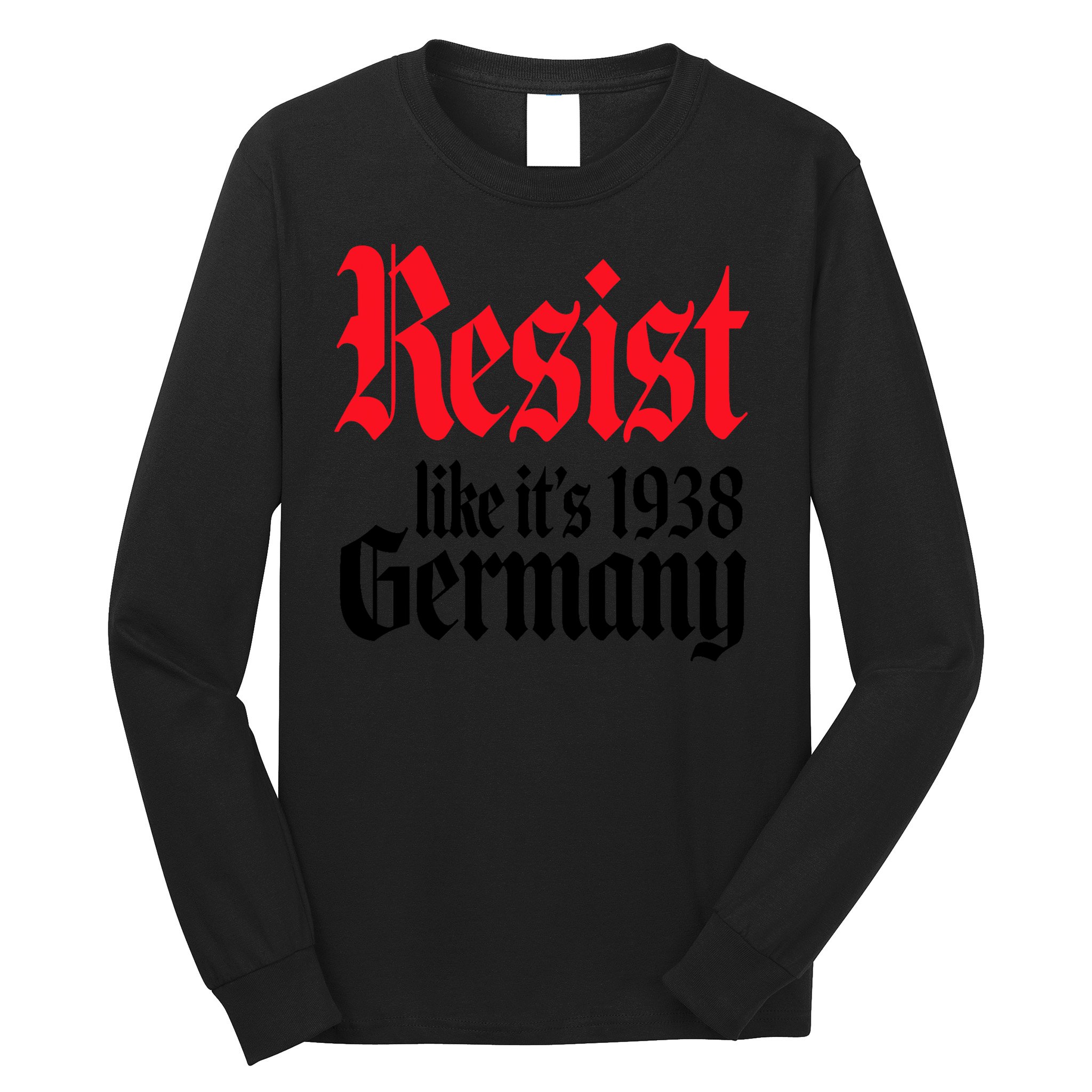 Anti Trump Resist It's Like Germany 1938 Activist Protest Long Sleeve Shirt