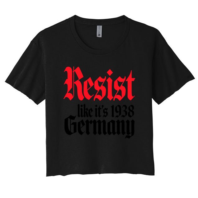 Anti Trump Resist It's Like Germany 1938 Activist Protest Crop Top