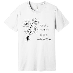 At The Root Of It All Is Connection Premium T-Shirt