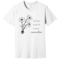 At The Root Of It All Is Connection Premium T-Shirt