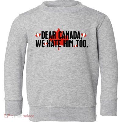 Anti Trump Retro Vintage Apparel Tees Dear Canada We Hate Him Too Anti Trump Political Protest Toddler Sweatshirt