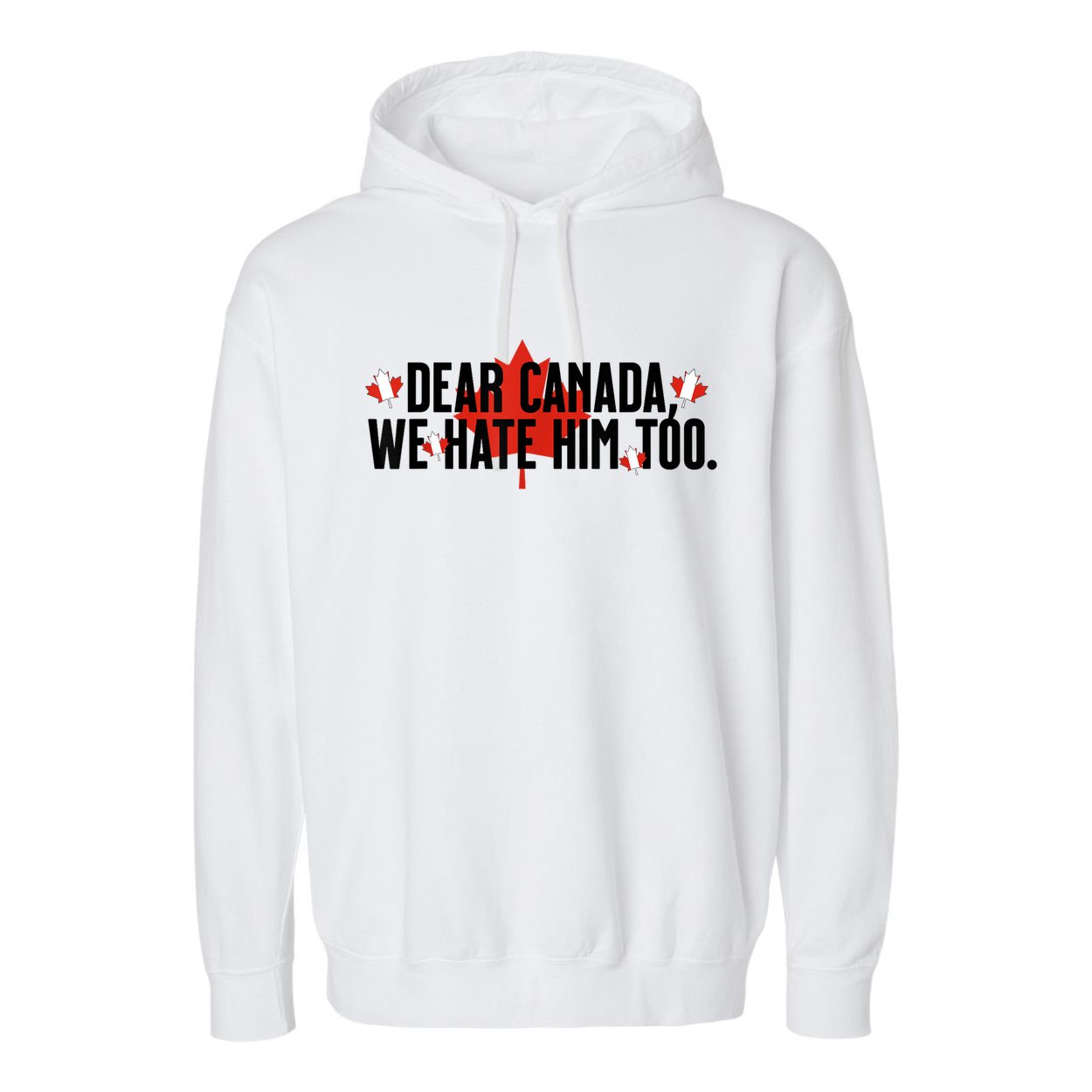 Anti Trump Retro Vintage Apparel Tees Dear Canada We Hate Him Too Anti Trump Political Protest Garment-Dyed Fleece Hoodie