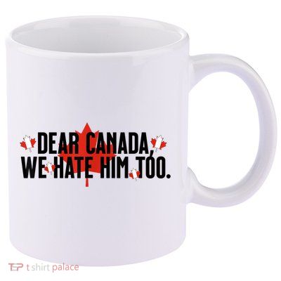 Anti Trump Retro Vintage Apparel Tees Dear Canada We Hate Him Too Anti Trump Political Protest 11oz C Handle Ceramic Mug