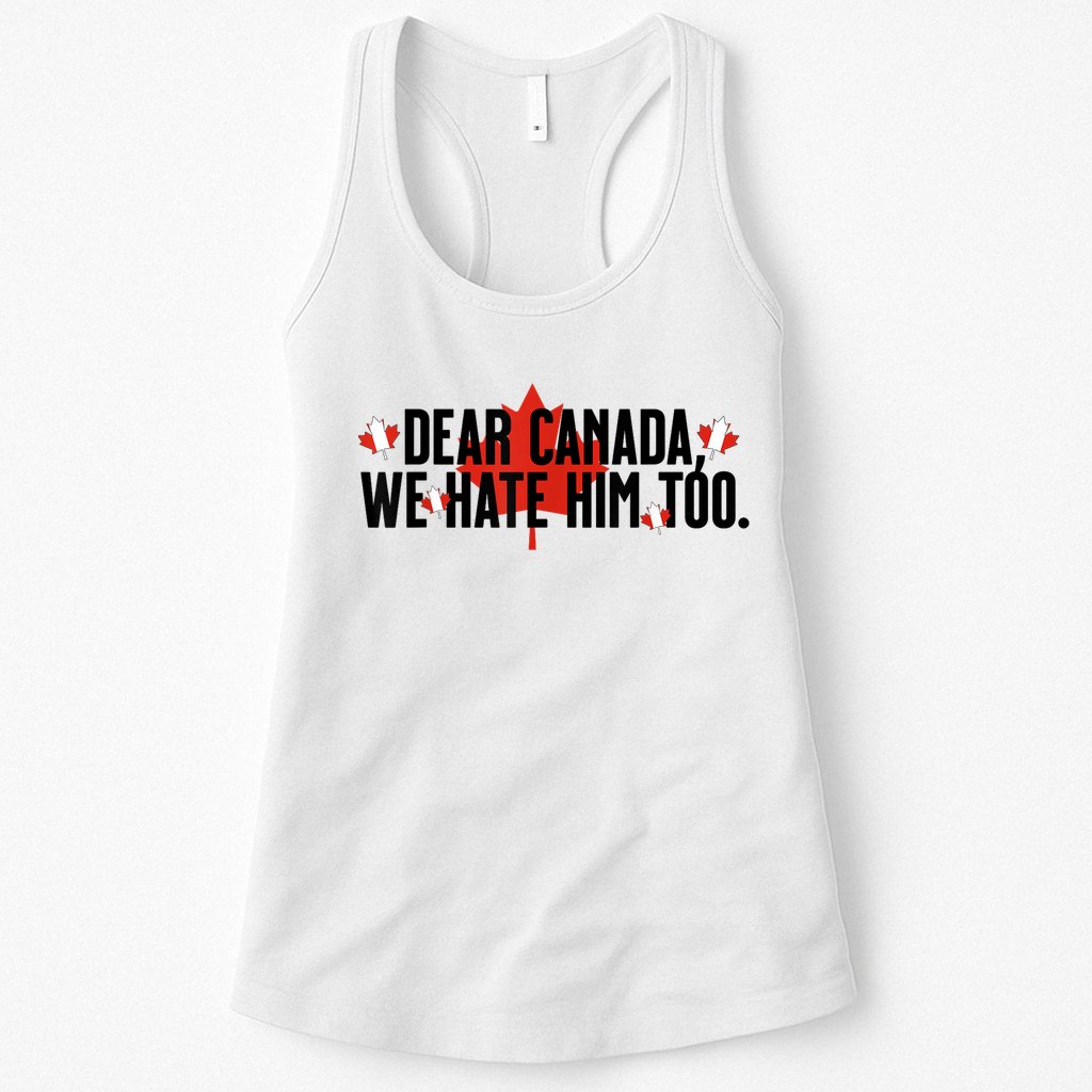 Anti Trump Retro Vintage Apparel Tees Dear Canada We Hate Him Too Anti Trump Political Protest Womens Tank Top