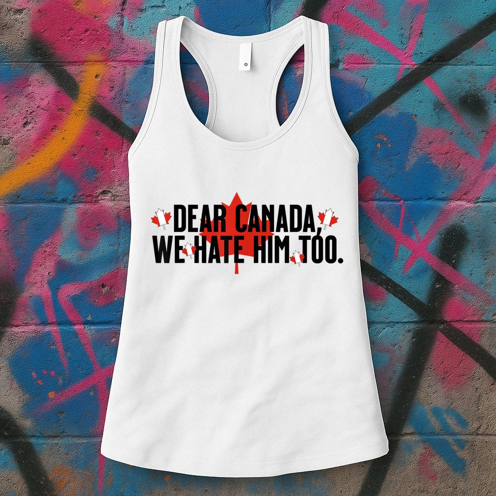 Anti Trump Retro Vintage Apparel Tees Dear Canada We Hate Him Too Anti Trump Political Protest Womens Tank Top