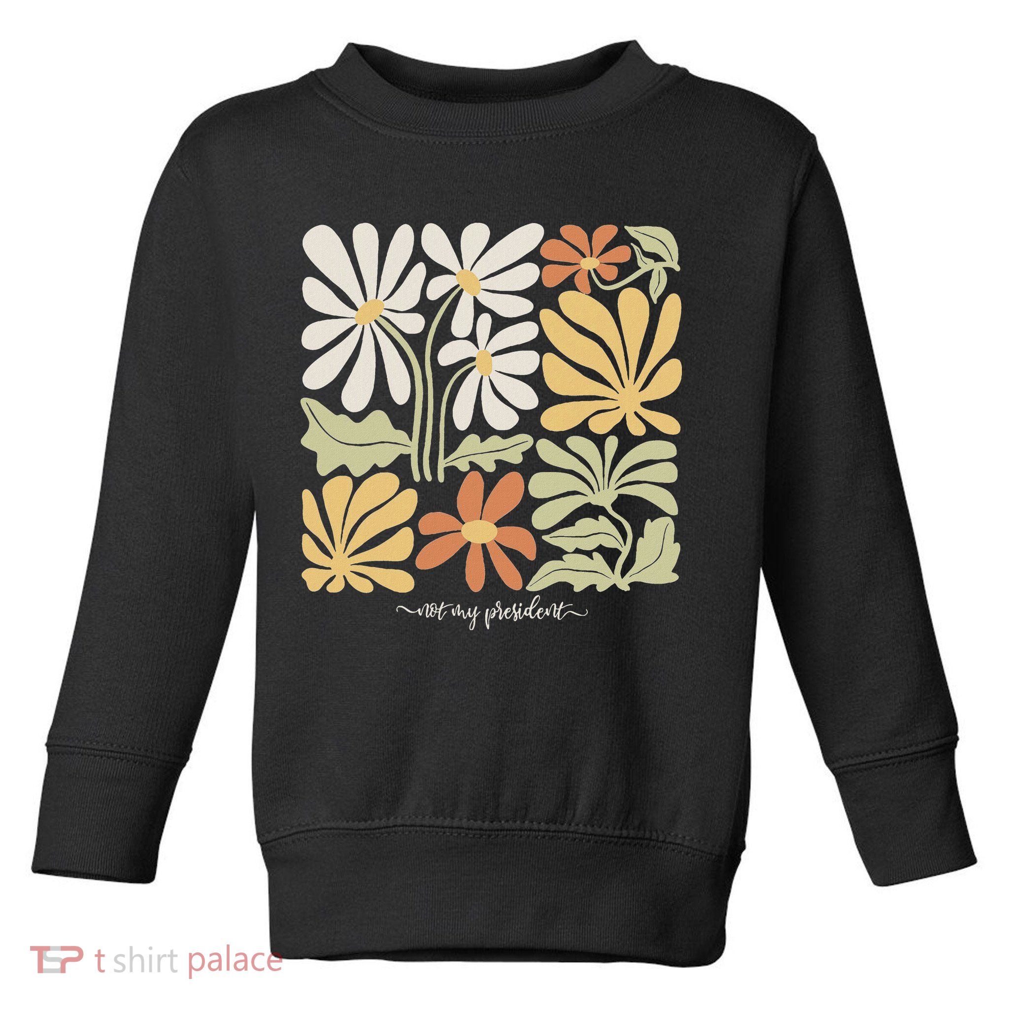 Anti Trump Subtle Not My President Flowers Statement Toddler Sweatshirt