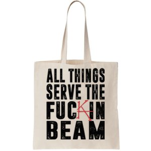 All Things Serve The Fuckin Beam Tote Bag