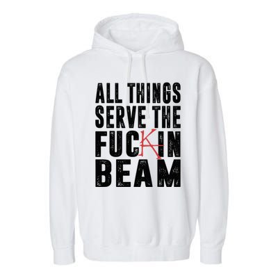 All Things Serve The Fuckin Beam Garment-Dyed Fleece Hoodie