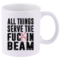 All Things Serve The Fuckin Beam 11oz C Handle Ceramic Mug
