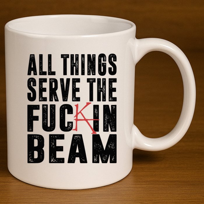 All Things Serve The Fuckin Beam 11oz C Handle Ceramic Mug