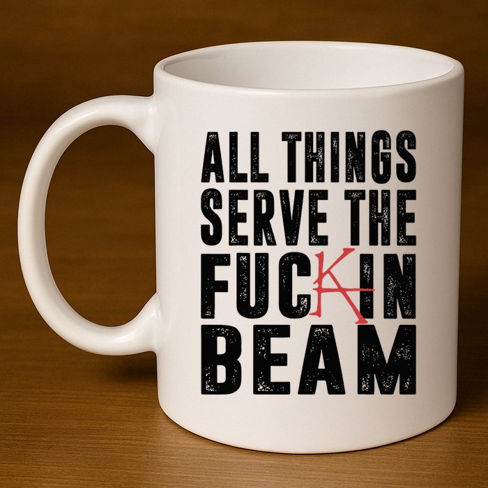 All Things Serve The Fuckin Beam 11oz C Handle Ceramic Mug