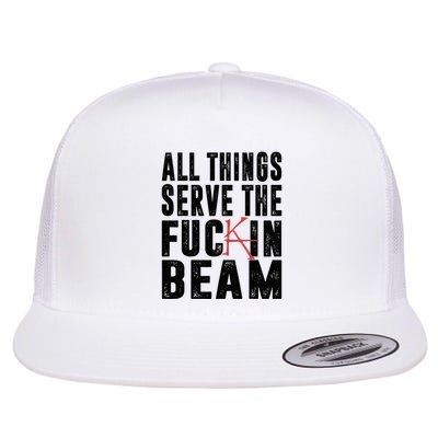 All Things Serve The Fuckin Beam Flatbill Hat