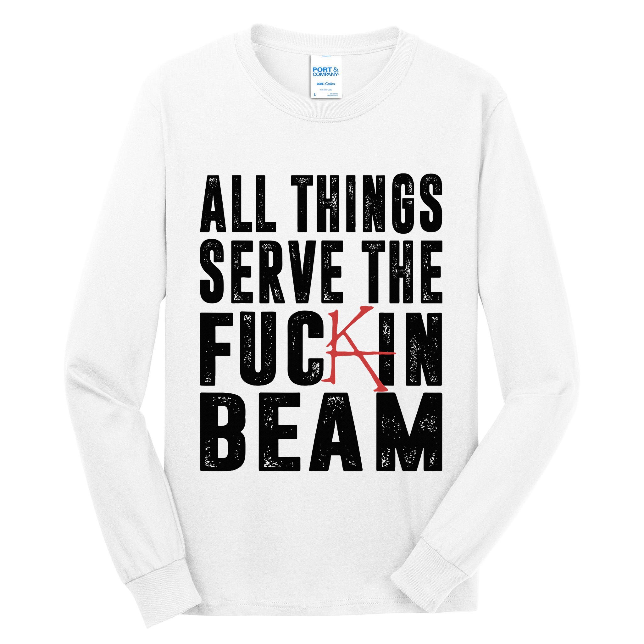 All Things Serve The Fuckin Beam Tall Long Sleeve T-Shirt