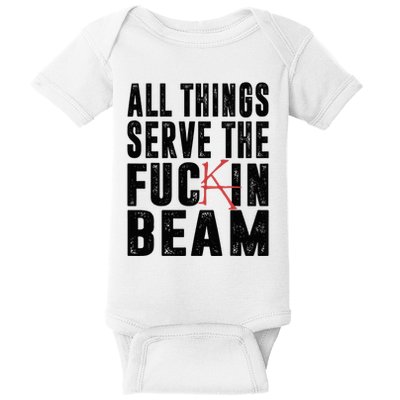 All Things Serve The Fuckin Beam Baby Bodysuit