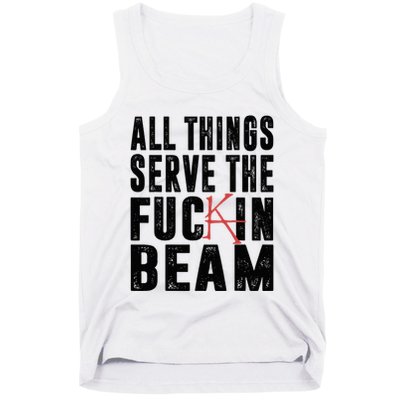All Things Serve The Fuckin Beam Tank Top