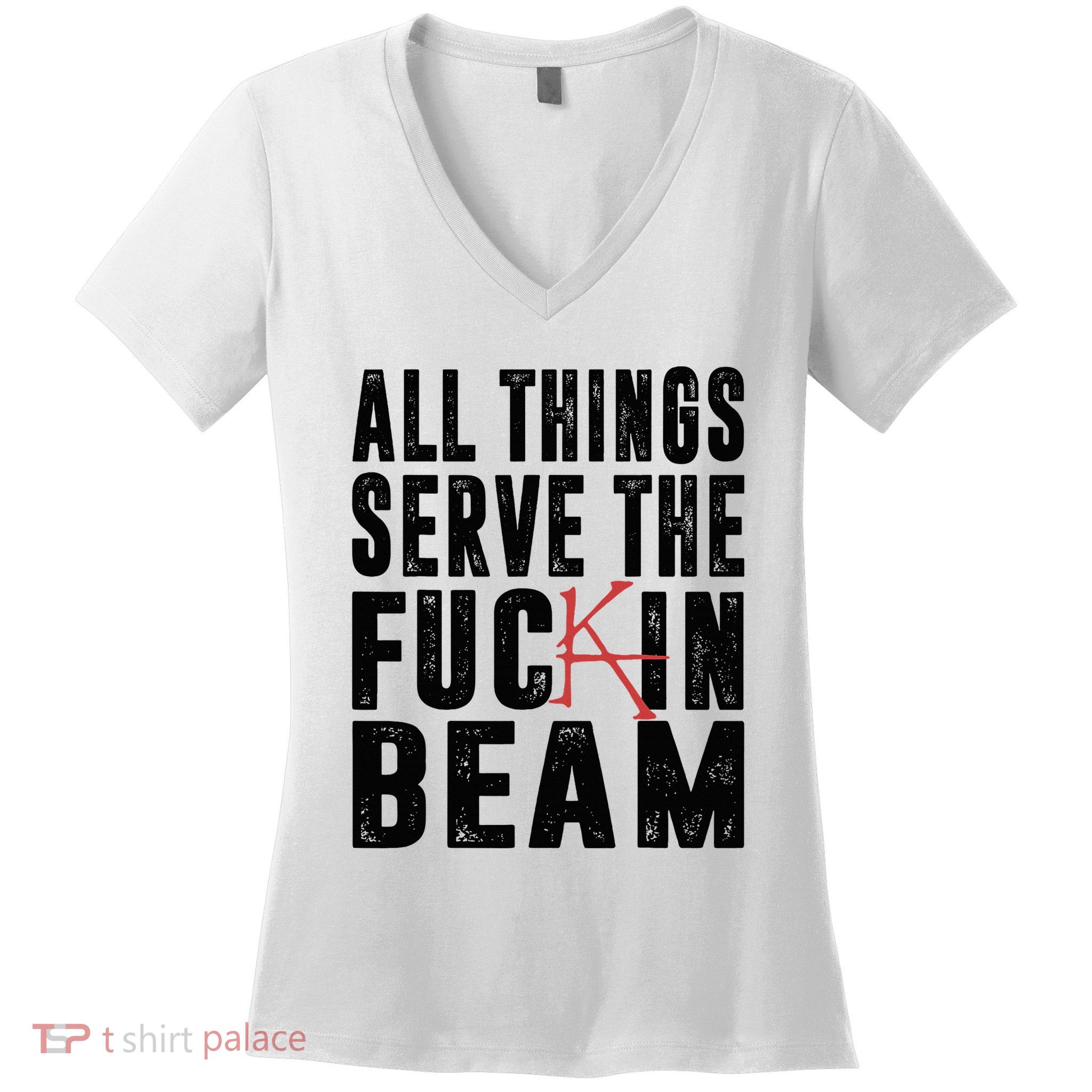 All Things Serve The Fuckin Beam Women's V-Neck T-Shirt