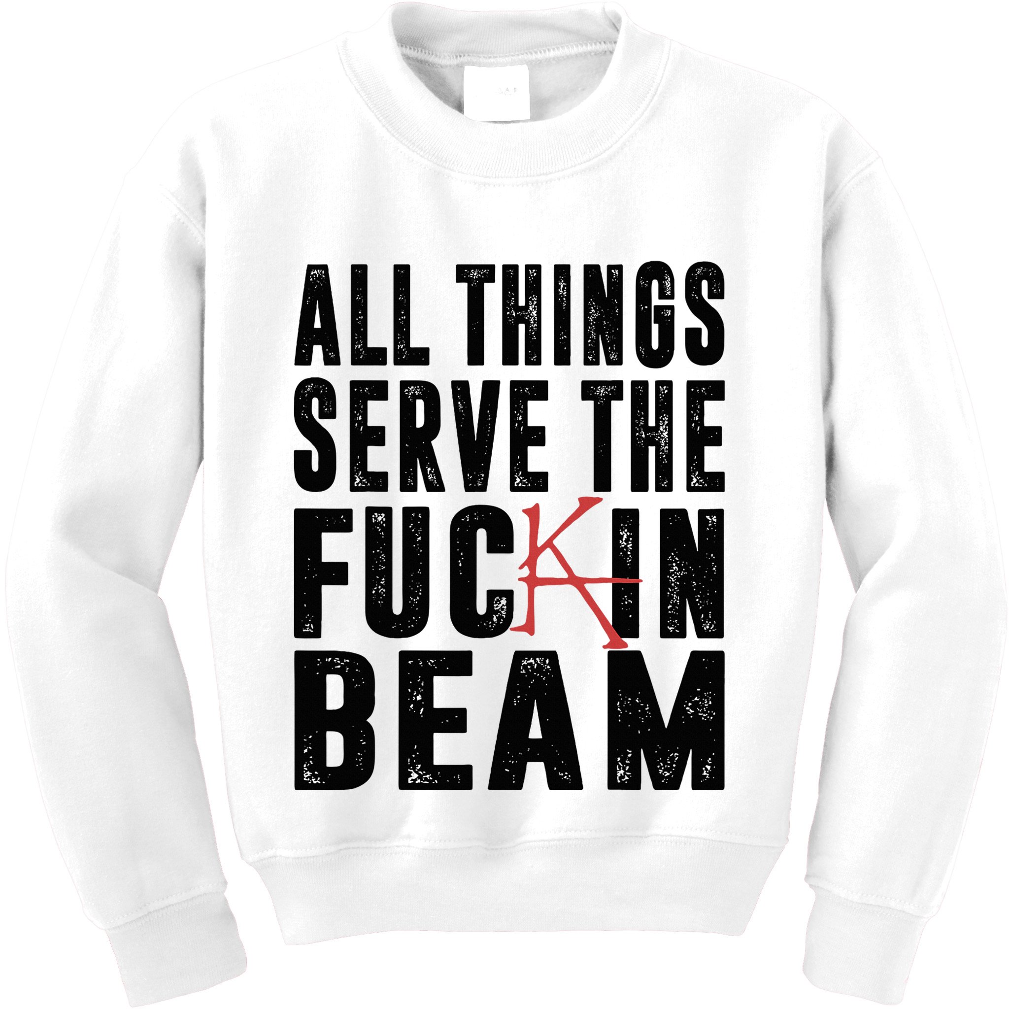All Things Serve The Fuckin Beam Kids Sweatshirt
