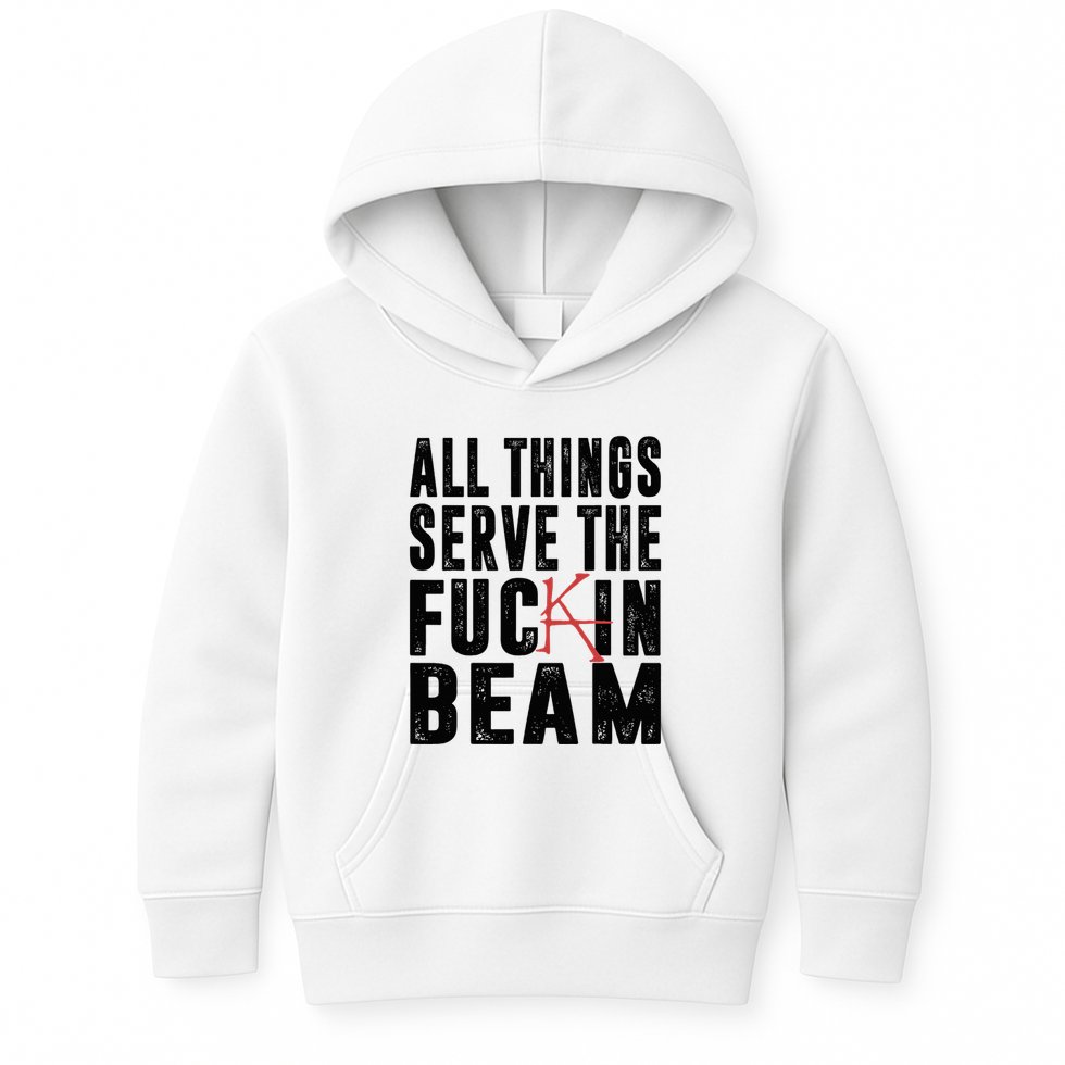 All Things Serve The Fuckin Beam Kids Hoodie