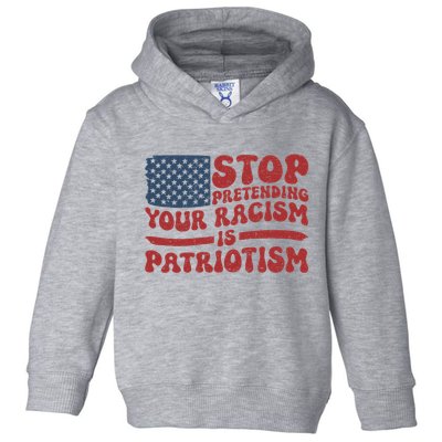 Anti Trump Stop Pretending Your Racism Is Patriotism Toddler Hoodie