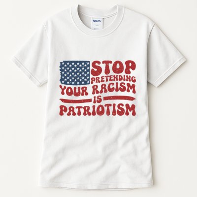 Anti Trump Stop Pretending Your Racism Is Patriotism Tall T-Shirt