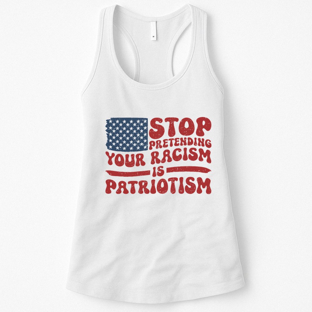 Anti Trump Stop Pretending Your Racism Is Patriotism Womens Tank Top