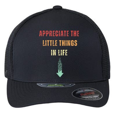 Appreciate The Small Things In Life Flexfit Unipanel Trucker Cap