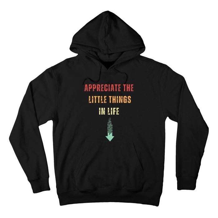 Appreciate The Small Things In Life Funny Arrow Sarcasm Pun Hoodie