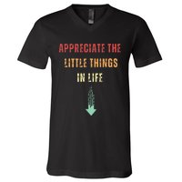 Appreciate The Small Things In Life Funny Arrow Sarcasm Pun V-Neck T-Shirt