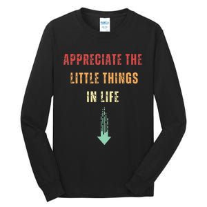 Appreciate The Small Things In Life Funny Arrow Sarcasm Pun Tall Long Sleeve T-Shirt