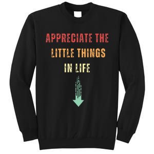 Appreciate The Small Things In Life Funny Arrow Sarcasm Pun Tall Sweatshirt