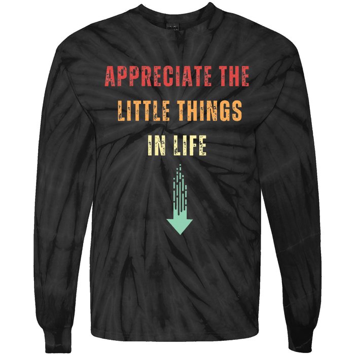 Appreciate The Small Things In Life Funny Arrow Sarcasm Pun Tie-Dye Long Sleeve Shirt