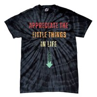 Appreciate The Small Things In Life Funny Arrow Sarcasm Pun Tie-Dye T-Shirt